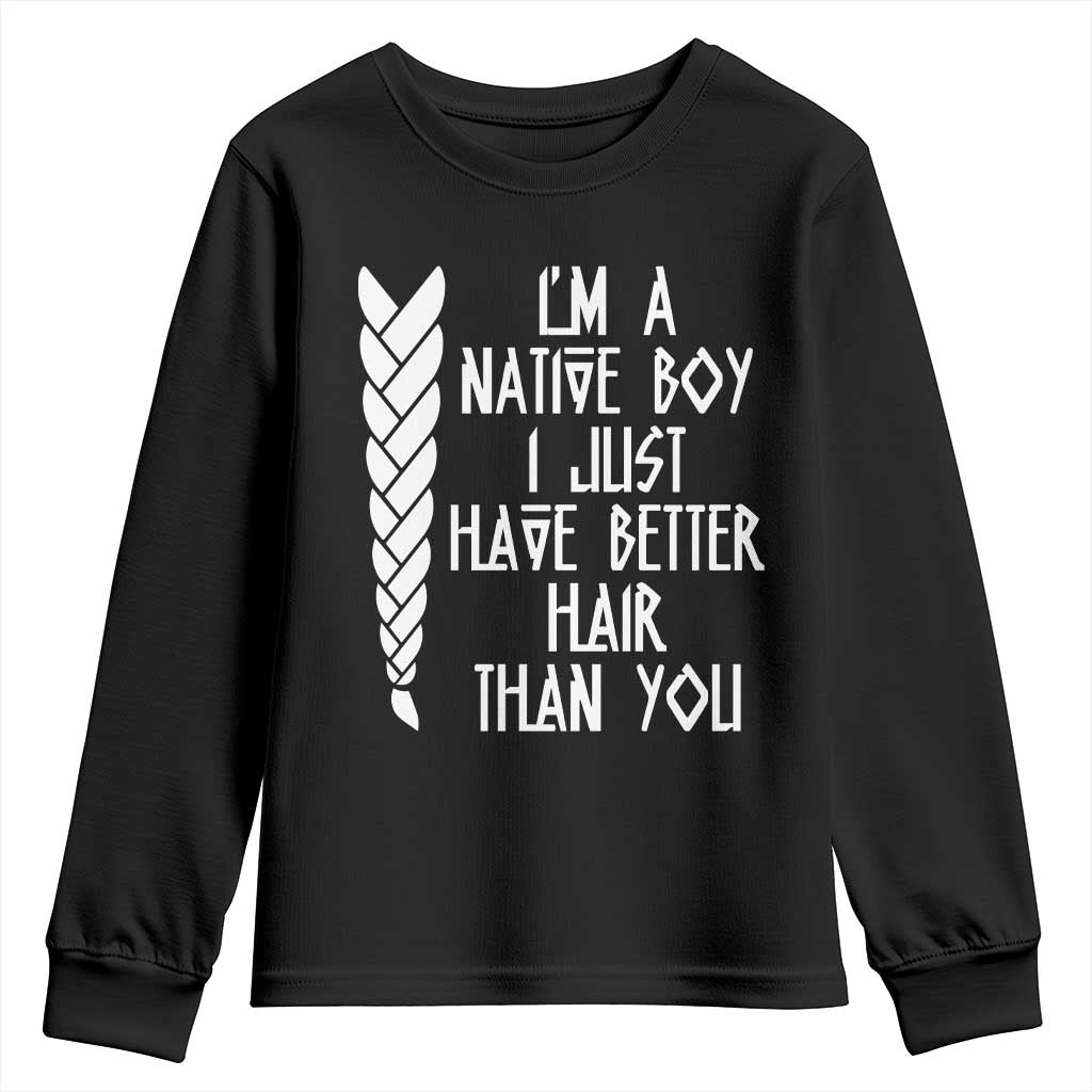 I Am A Native Boy I Just Have Better Hair Than You Youth Sweatshirt Indian American - Wonder Print Shop