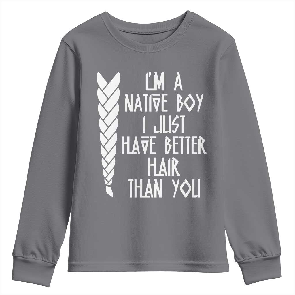 I Am A Native Boy I Just Have Better Hair Than You Youth Sweatshirt Indian American - Wonder Print Shop