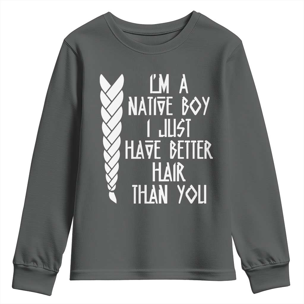 I Am A Native Boy I Just Have Better Hair Than You Youth Sweatshirt Indian American - Wonder Print Shop