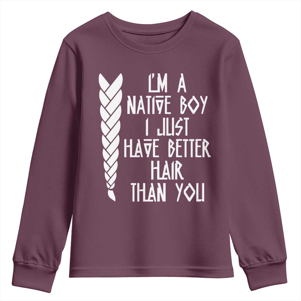 I Am A Native Boy I Just Have Better Hair Than You Youth Sweatshirt Indian American - Wonder Print Shop