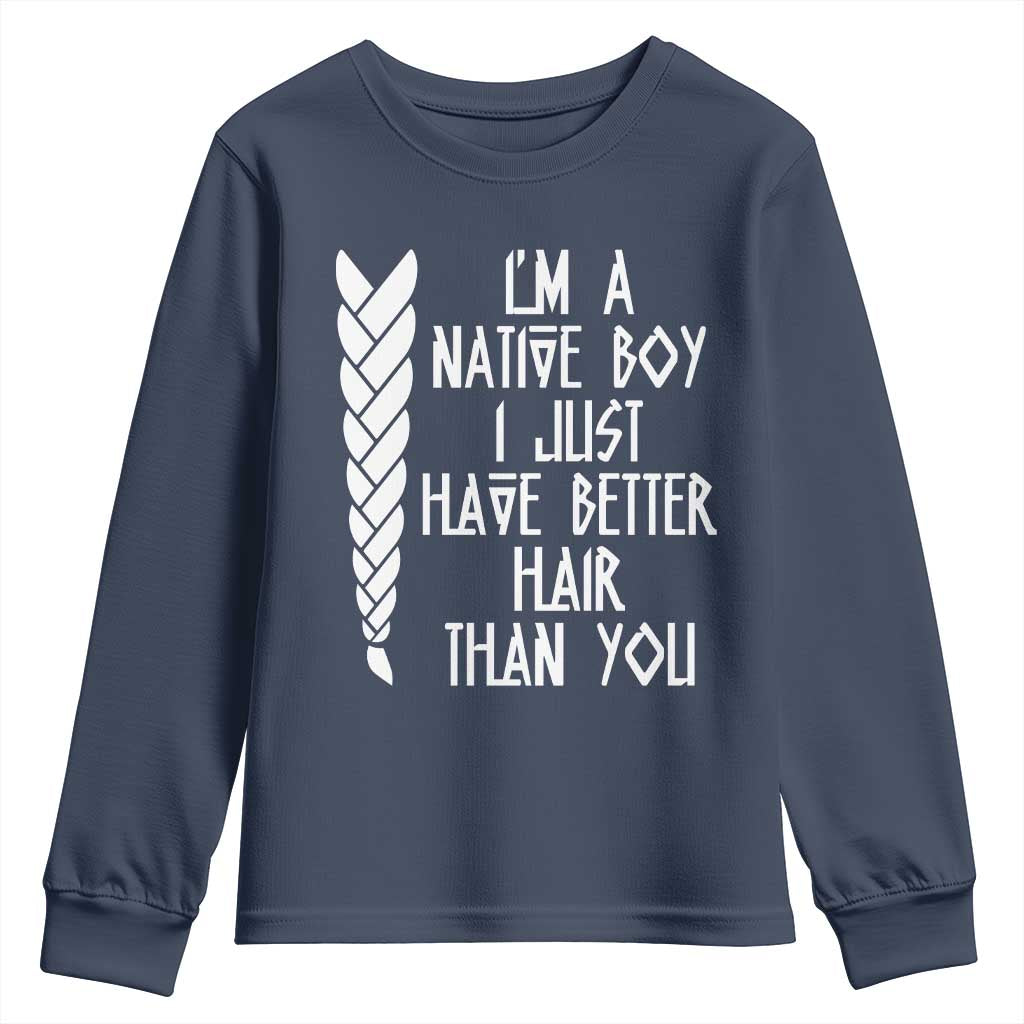 I Am A Native Boy I Just Have Better Hair Than You Youth Sweatshirt Indian American - Wonder Print Shop