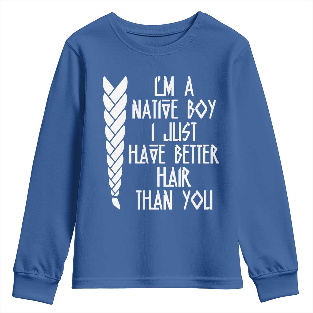 I Am A Native Boy I Just Have Better Hair Than You Youth Sweatshirt Indian American - Wonder Print Shop