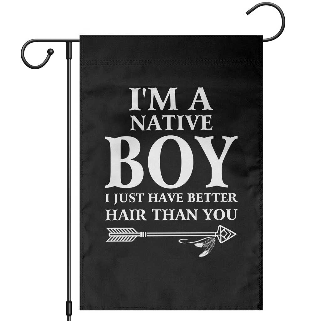 I Am A Native Boy I Just Have Better Hair Than You Garden Flag Indian American Arrow - Wonder Print Shop