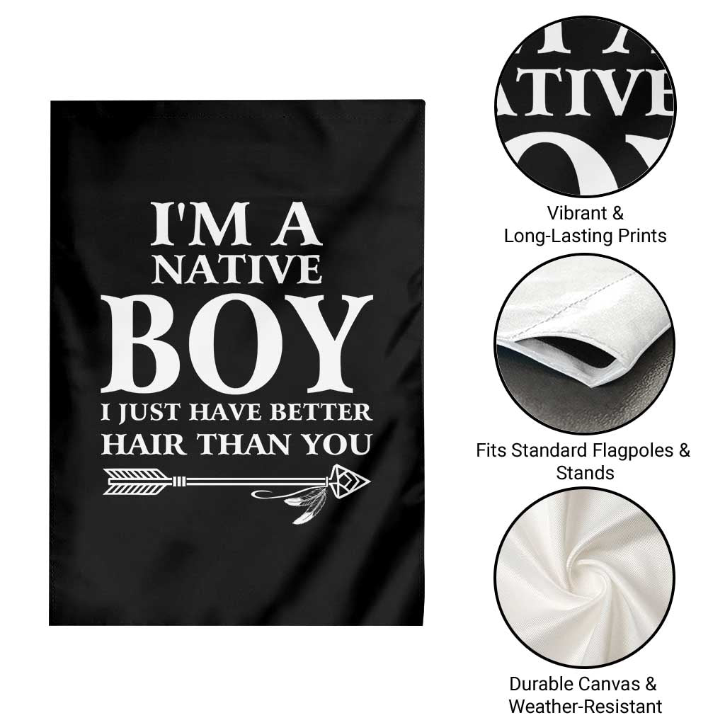 I Am A Native Boy I Just Have Better Hair Than You Garden Flag Indian American Arrow - Wonder Print Shop