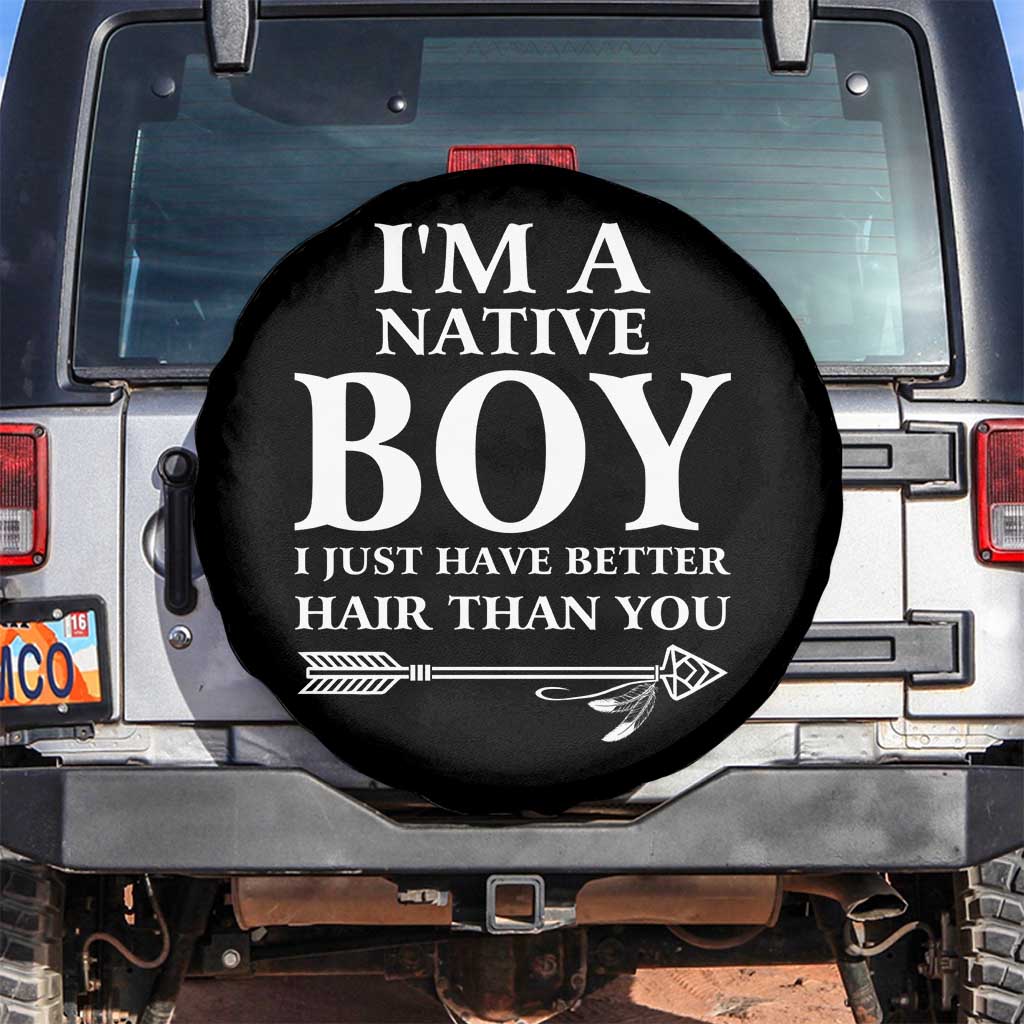 I Am A Native Boy I Just Have Better Hair Than You Spare Tire Cover Indian American Arrow - Wonder Print Shop