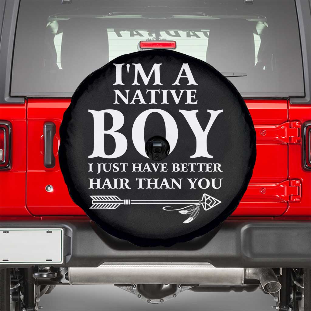I Am A Native Boy I Just Have Better Hair Than You Spare Tire Cover Indian American Arrow - Wonder Print Shop