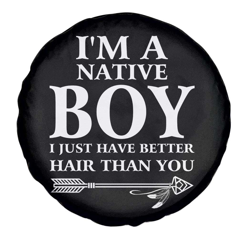 I Am A Native Boy I Just Have Better Hair Than You Spare Tire Cover Indian American Arrow - Wonder Print Shop