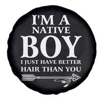 I Am A Native Boy I Just Have Better Hair Than You Spare Tire Cover Indian American Arrow - Wonder Print Shop