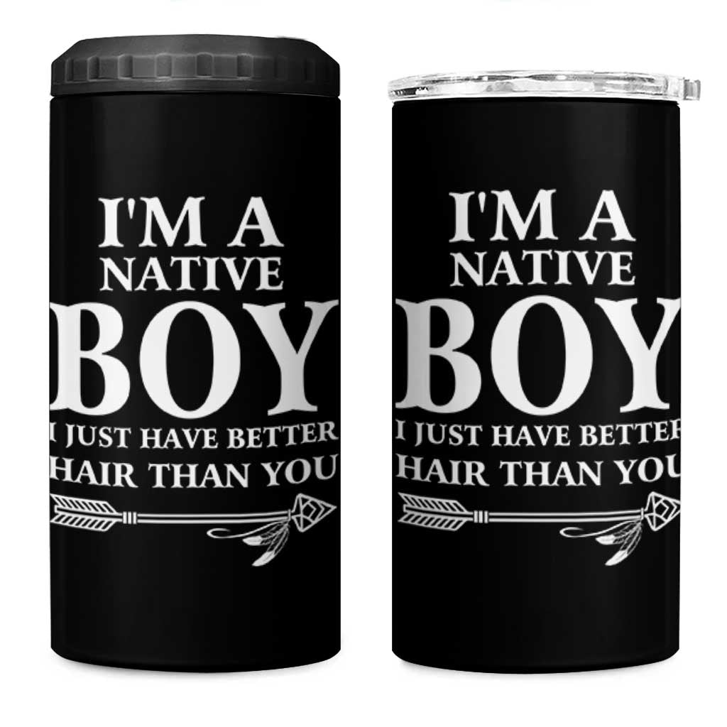 I Am A Native Boy I Just Have Better Hair Than You 4 in 1 Can Cooler Tumbler Indian American Arrow - Wonder Print Shop