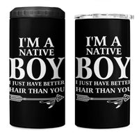 I Am A Native Boy I Just Have Better Hair Than You 4 in 1 Can Cooler Tumbler Indian American Arrow - Wonder Print Shop