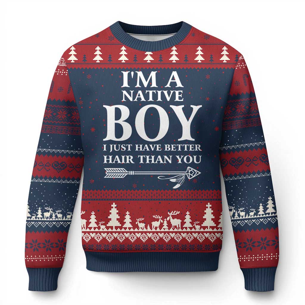 I Am A Native Boy I Just Have Better Hair Than You Ugly Christmas Sweater Indian American Arrow - Wonder Print Shop