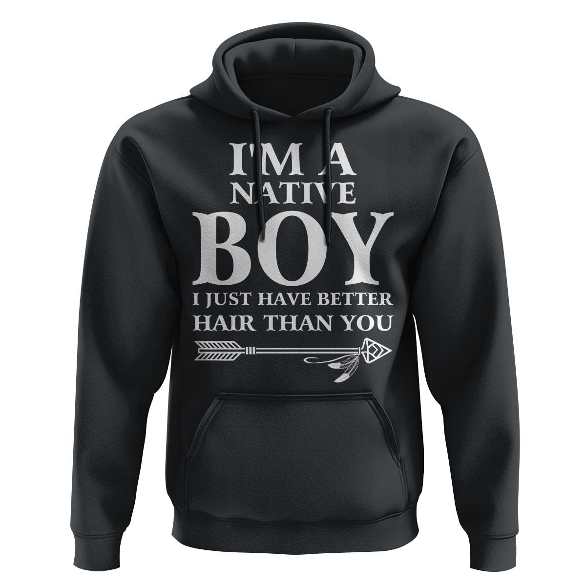 I Am A Native Boy I Just Have Better Hair Than You Hoodie Indian American Arrow - Wonder Print Shop