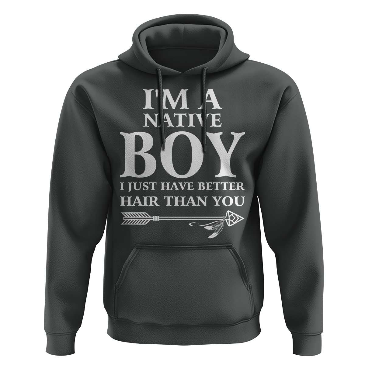 I Am A Native Boy I Just Have Better Hair Than You Hoodie Indian American Arrow - Wonder Print Shop