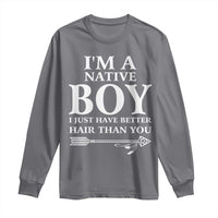 I Am A Native Boy I Just Have Better Hair Than You Long Sleeve Shirt Indian American Arrow - Wonder Print Shop