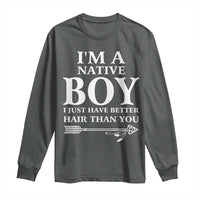 I Am A Native Boy I Just Have Better Hair Than You Long Sleeve Shirt Indian American Arrow - Wonder Print Shop