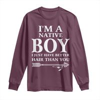 I Am A Native Boy I Just Have Better Hair Than You Long Sleeve Shirt Indian American Arrow - Wonder Print Shop