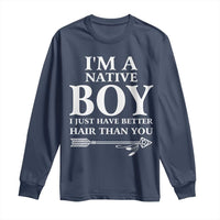 I Am A Native Boy I Just Have Better Hair Than You Long Sleeve Shirt Indian American Arrow - Wonder Print Shop