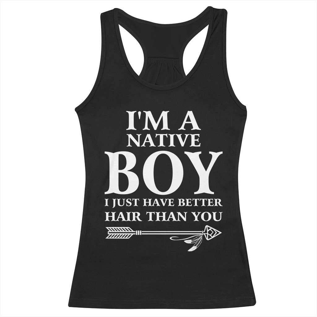 I Am A Native Boy I Just Have Better Hair Than You Racerback Tank Top Indian American Arrow - Wonder Print Shop