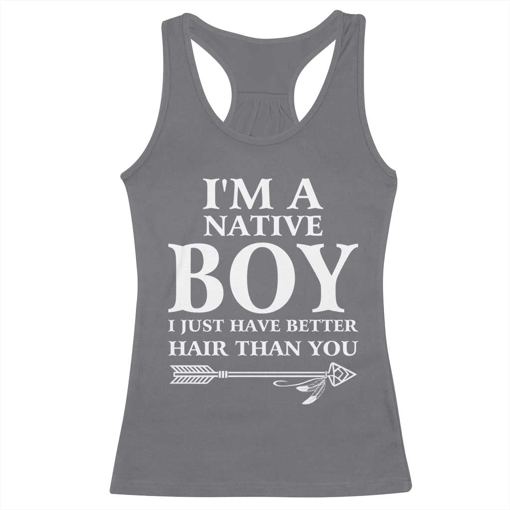 I Am A Native Boy I Just Have Better Hair Than You Racerback Tank Top Indian American Arrow - Wonder Print Shop