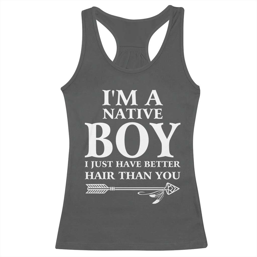I Am A Native Boy I Just Have Better Hair Than You Racerback Tank Top Indian American Arrow - Wonder Print Shop