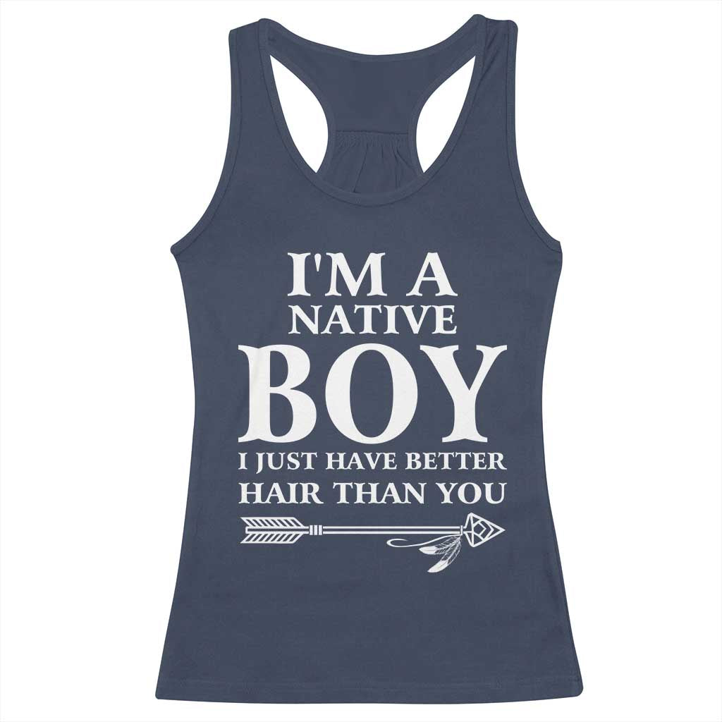 I Am A Native Boy I Just Have Better Hair Than You Racerback Tank Top Indian American Arrow - Wonder Print Shop