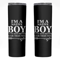 I Am A Native Boy I Just Have Better Hair Than You Skinny Tumbler Indian American Arrow - Wonder Print Shop