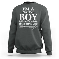 I Am A Native Boy I Just Have Better Hair Than You Sweatshirt Indian American Arrow - Wonder Print Shop