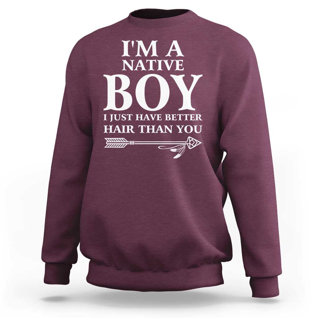 I Am A Native Boy I Just Have Better Hair Than You Sweatshirt Indian American Arrow - Wonder Print Shop