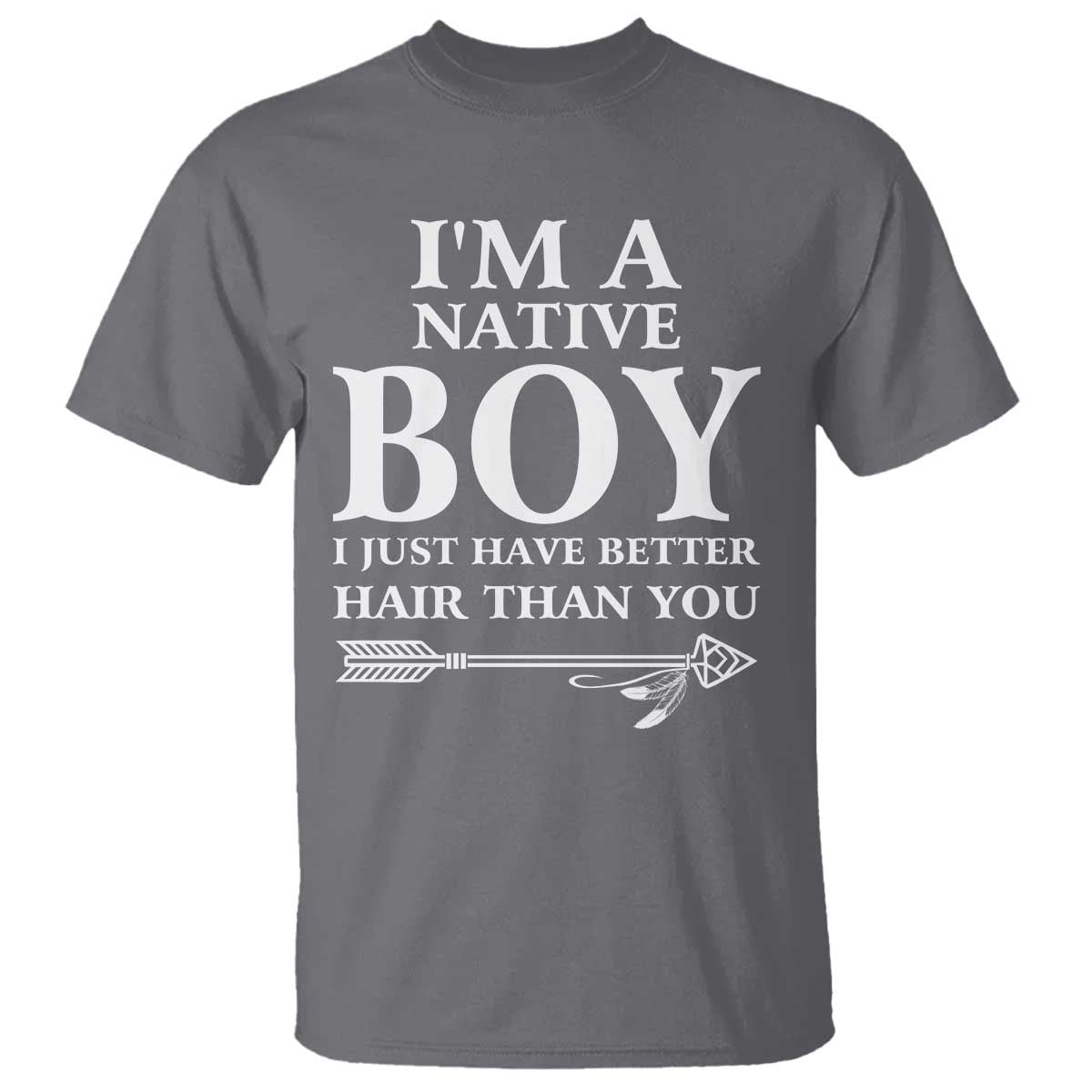 I Am A Native Boy I Just Have Better Hair Than You T Shirt Indian American Arrow - Wonder Print Shop