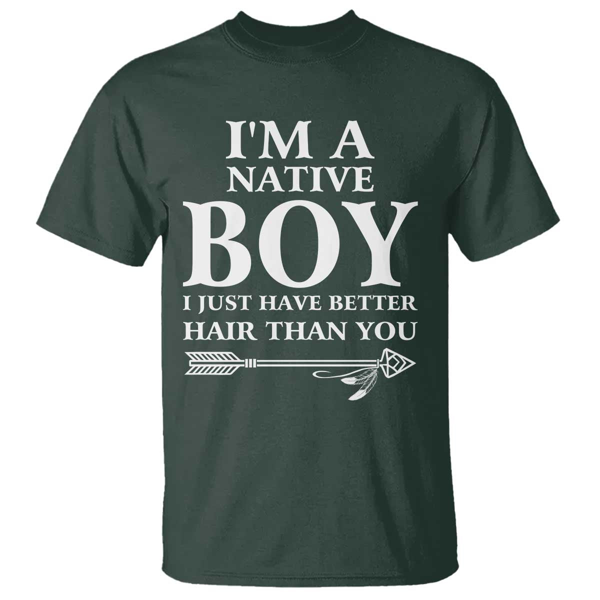 I Am A Native Boy I Just Have Better Hair Than You T Shirt Indian American Arrow - Wonder Print Shop