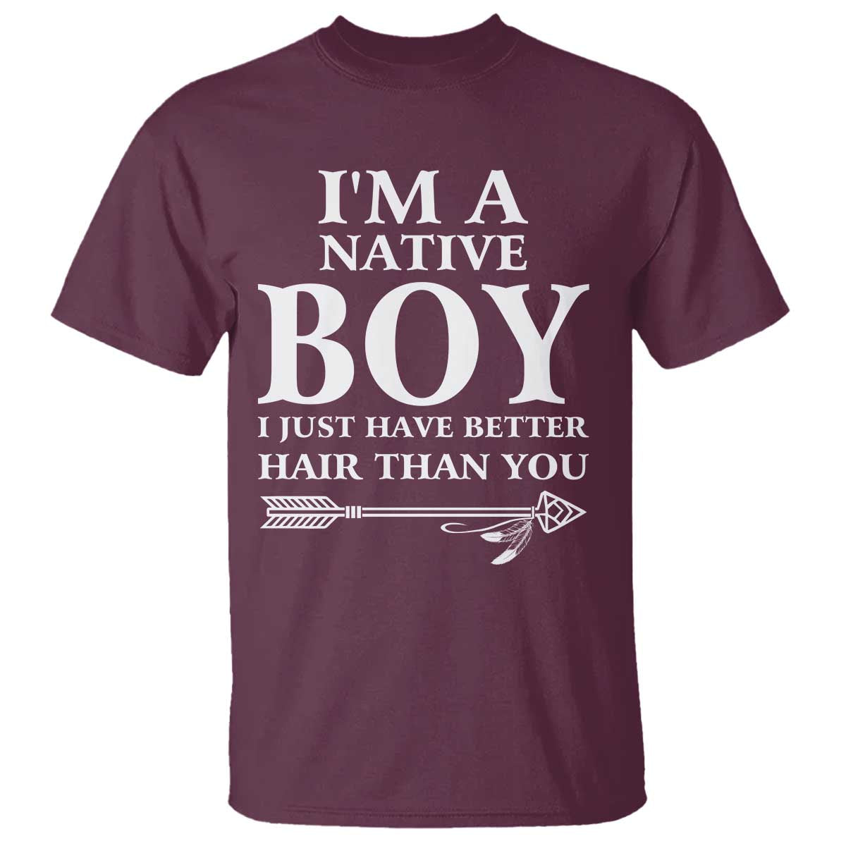 I Am A Native Boy I Just Have Better Hair Than You T Shirt Indian American Arrow - Wonder Print Shop