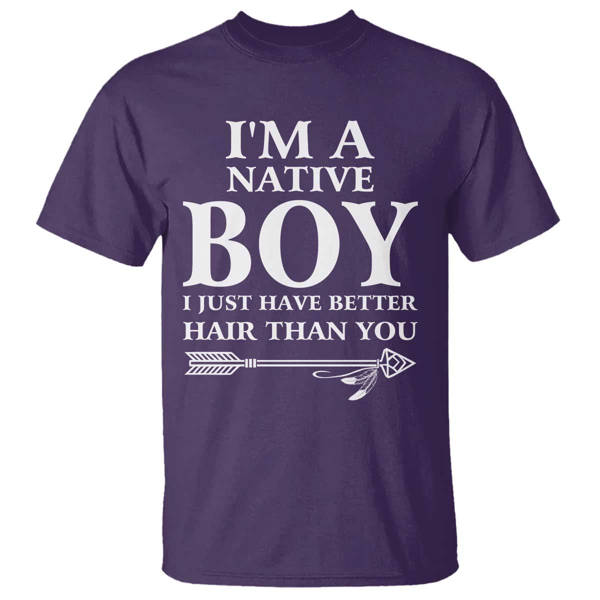 I Am A Native Boy I Just Have Better Hair Than You T Shirt Indian American Arrow - Wonder Print Shop