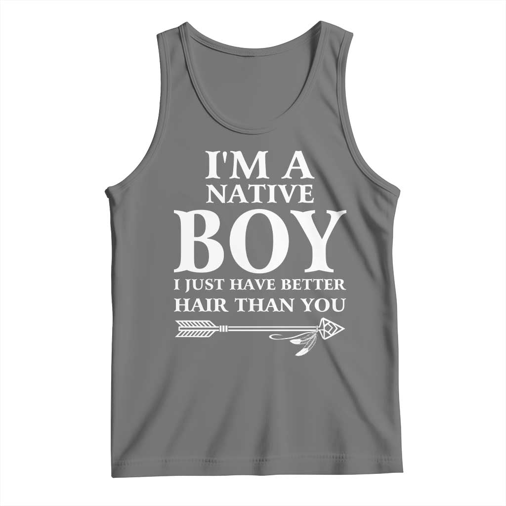 I Am A Native Boy I Just Have Better Hair Than You Tank Top Indian American Arrow - Wonder Print Shop