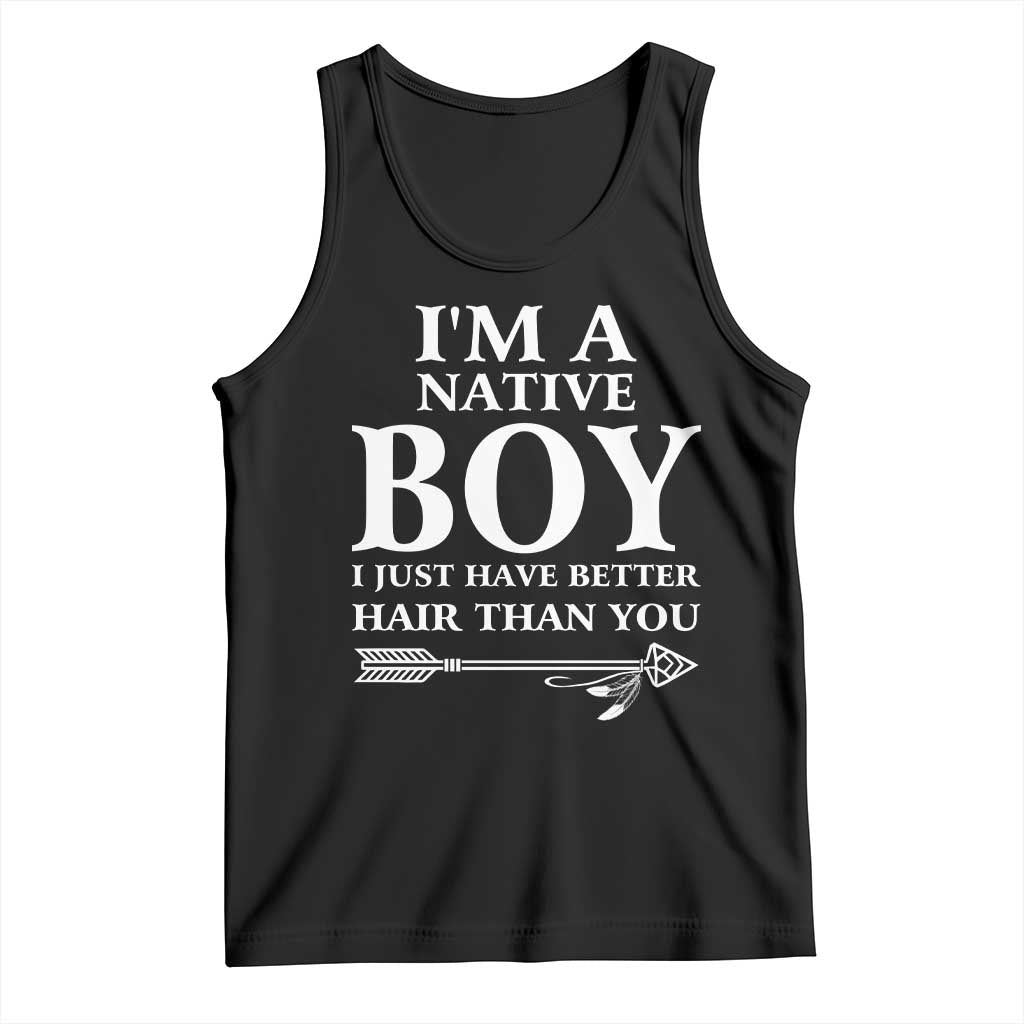 I Am A Native Boy I Just Have Better Hair Than You Tank Top Indian American Arrow - Wonder Print Shop