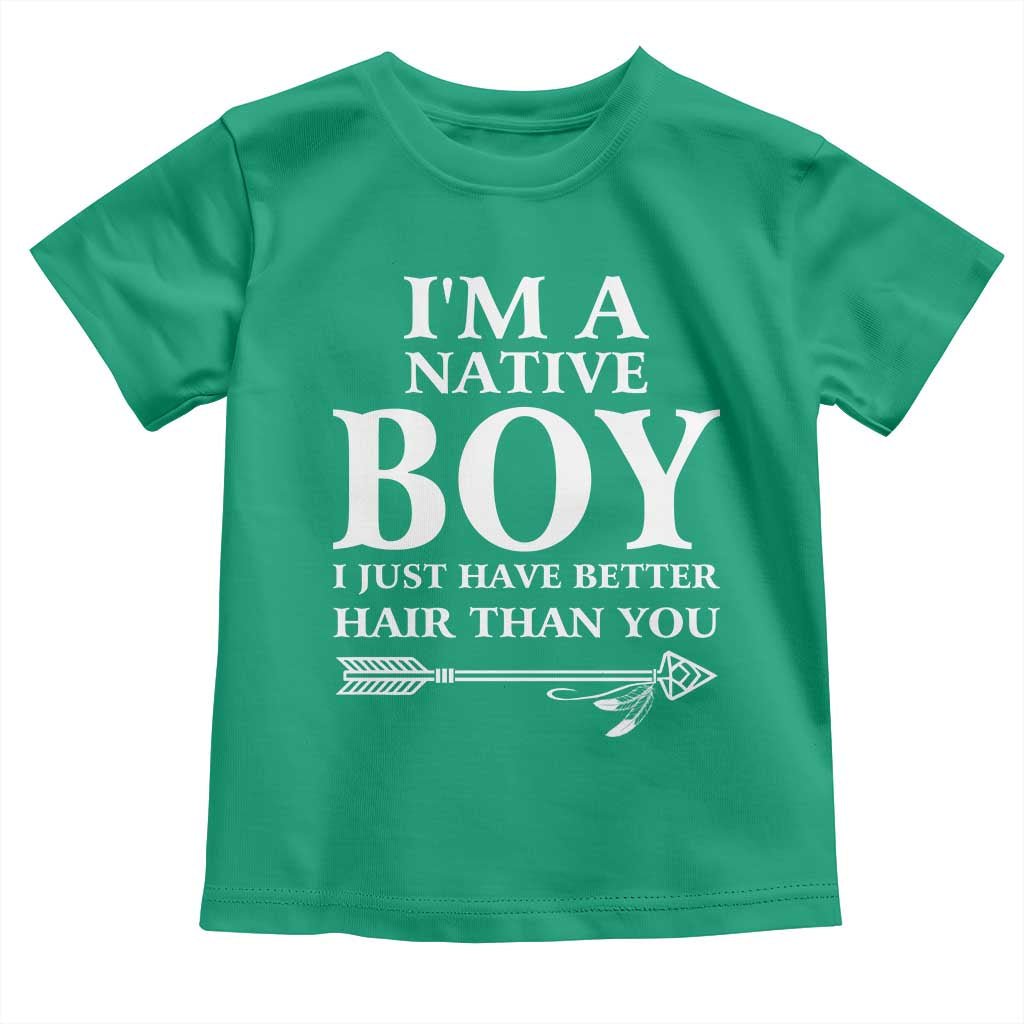 I Am A Native Boy I Just Have Better Hair Than You Toddler T Shirt Indian American Arrow - Wonder Print Shop