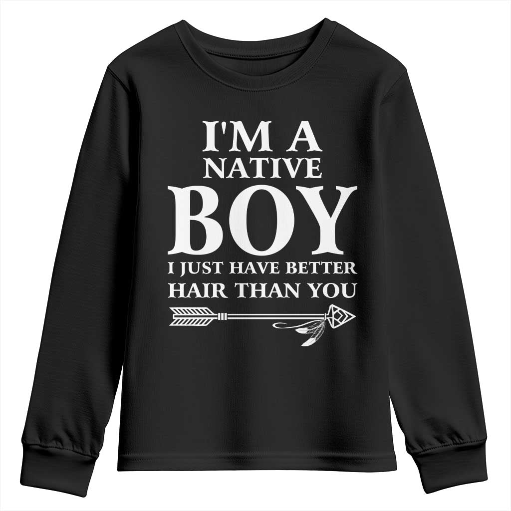 I Am A Native Boy I Just Have Better Hair Than You Youth Sweatshirt Indian American Arrow - Wonder Print Shop