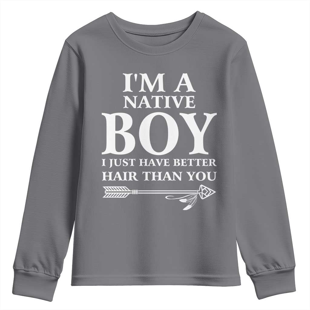 I Am A Native Boy I Just Have Better Hair Than You Youth Sweatshirt Indian American Arrow - Wonder Print Shop