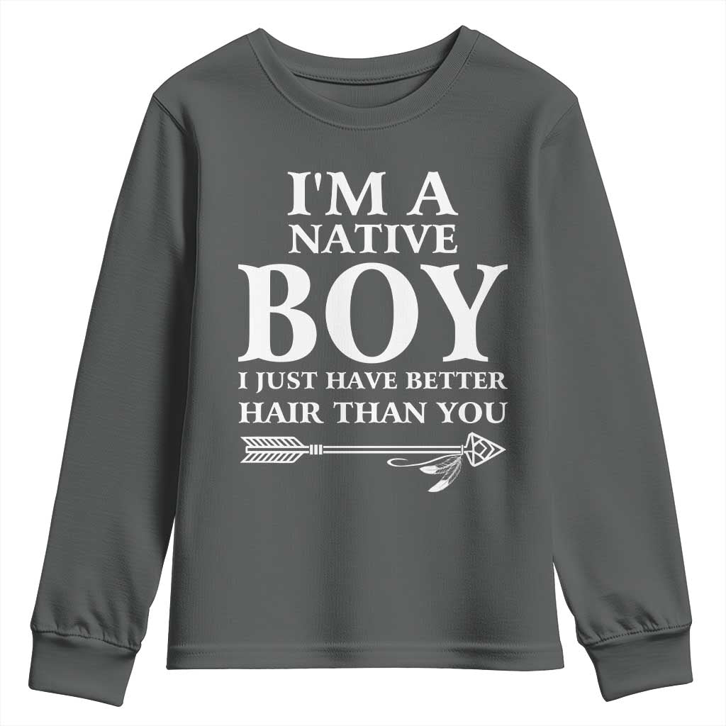 I Am A Native Boy I Just Have Better Hair Than You Youth Sweatshirt Indian American Arrow - Wonder Print Shop