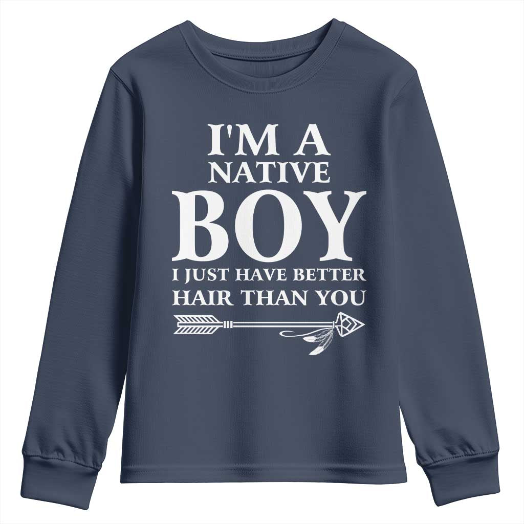 I Am A Native Boy I Just Have Better Hair Than You Youth Sweatshirt Indian American Arrow - Wonder Print Shop