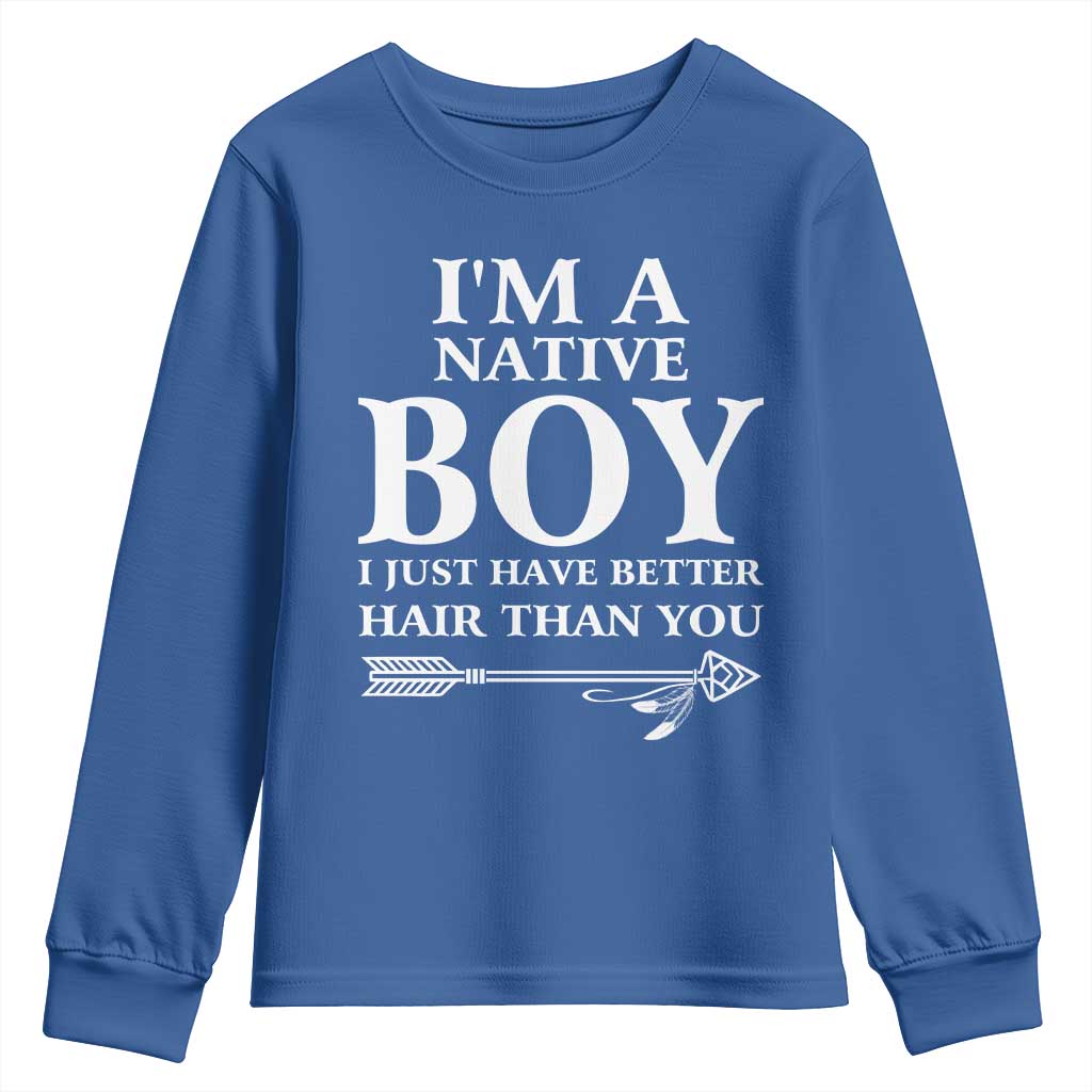 I Am A Native Boy I Just Have Better Hair Than You Youth Sweatshirt Indian American Arrow - Wonder Print Shop