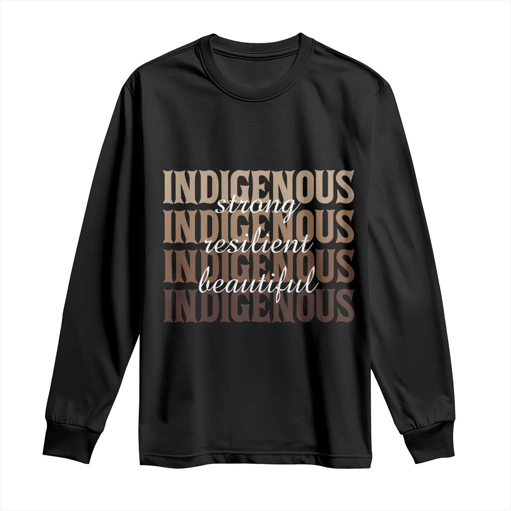 Proud Native American Indigenous Strong Resilient Beautiful Long Sleeve Shirt - Wonder Print Shop