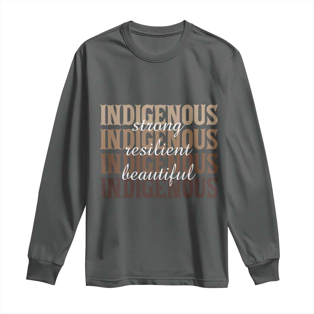 Proud Native American Indigenous Strong Resilient Beautiful Long Sleeve Shirt - Wonder Print Shop