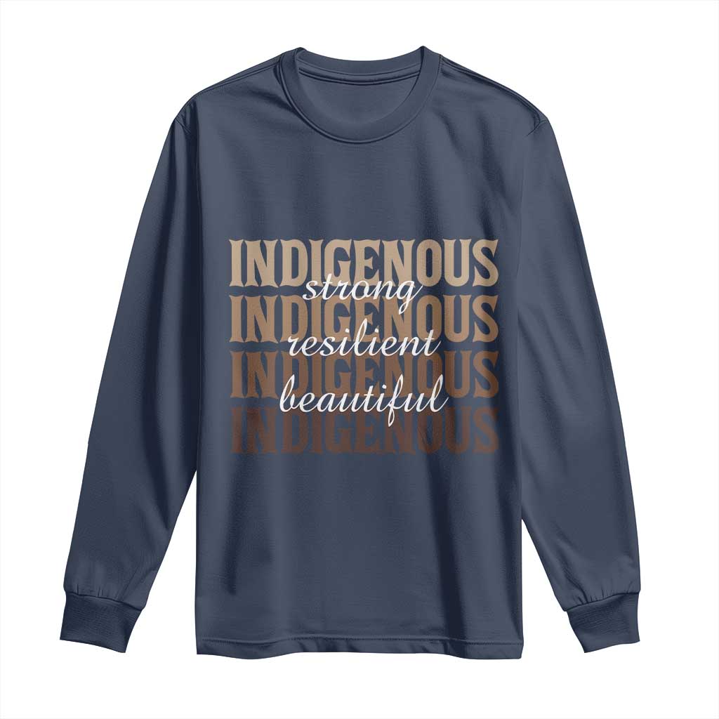 Proud Native American Indigenous Strong Resilient Beautiful Long Sleeve Shirt - Wonder Print Shop
