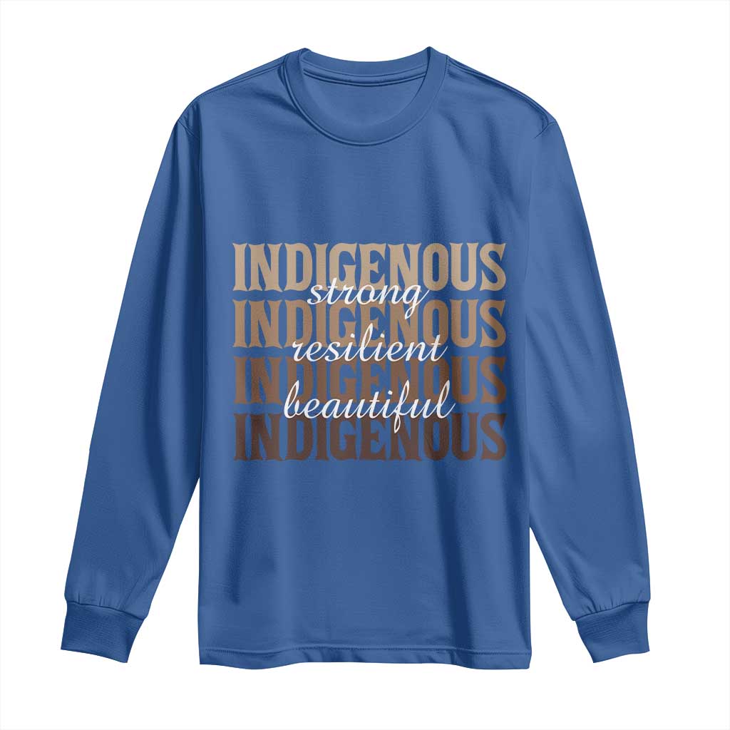 Proud Native American Indigenous Strong Resilient Beautiful Long Sleeve Shirt - Wonder Print Shop