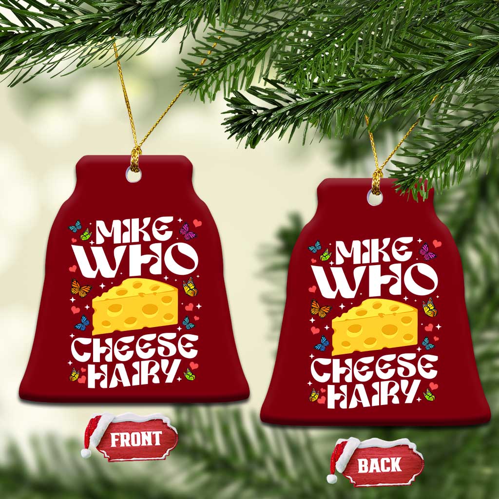 Funny Mike Who Cheese Hairy Ceramic Ornament Inappropriate Adult Humor - Wonder Print Shop