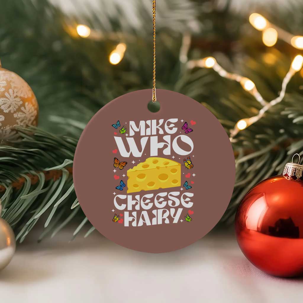 Funny Mike Who Cheese Hairy Ceramic Ornament Inappropriate Adult Humor - Wonder Print Shop