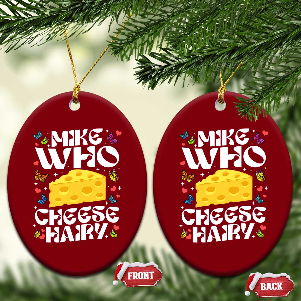Funny Mike Who Cheese Hairy Ceramic Ornament Inappropriate Adult Humor - Wonder Print Shop