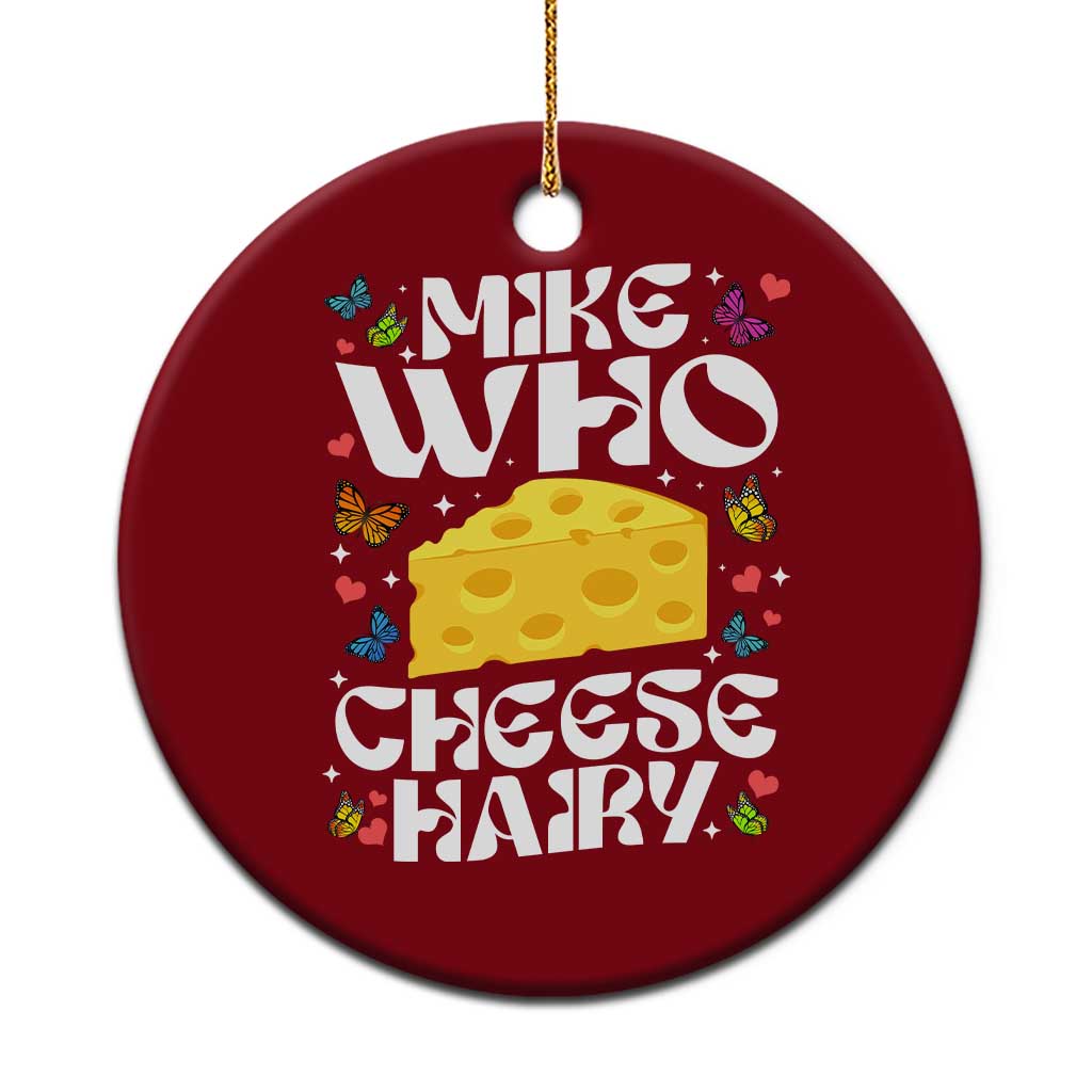 Funny Mike Who Cheese Hairy Ceramic Ornament Inappropriate Adult Humor - Wonder Print Shop