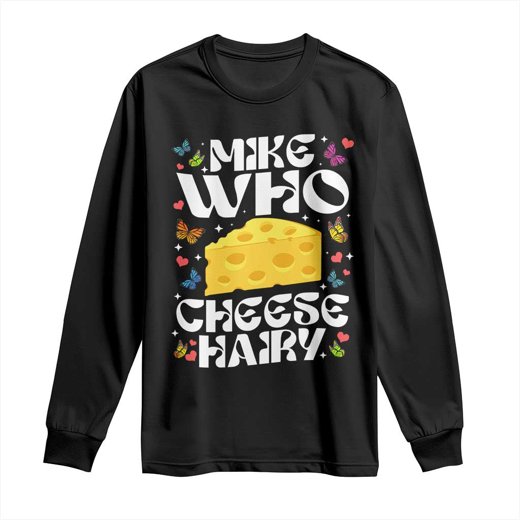 Funny Mike Who Cheese Hairy Long Sleeve Shirt Inappropriate Adult Humor - Wonder Print Shop