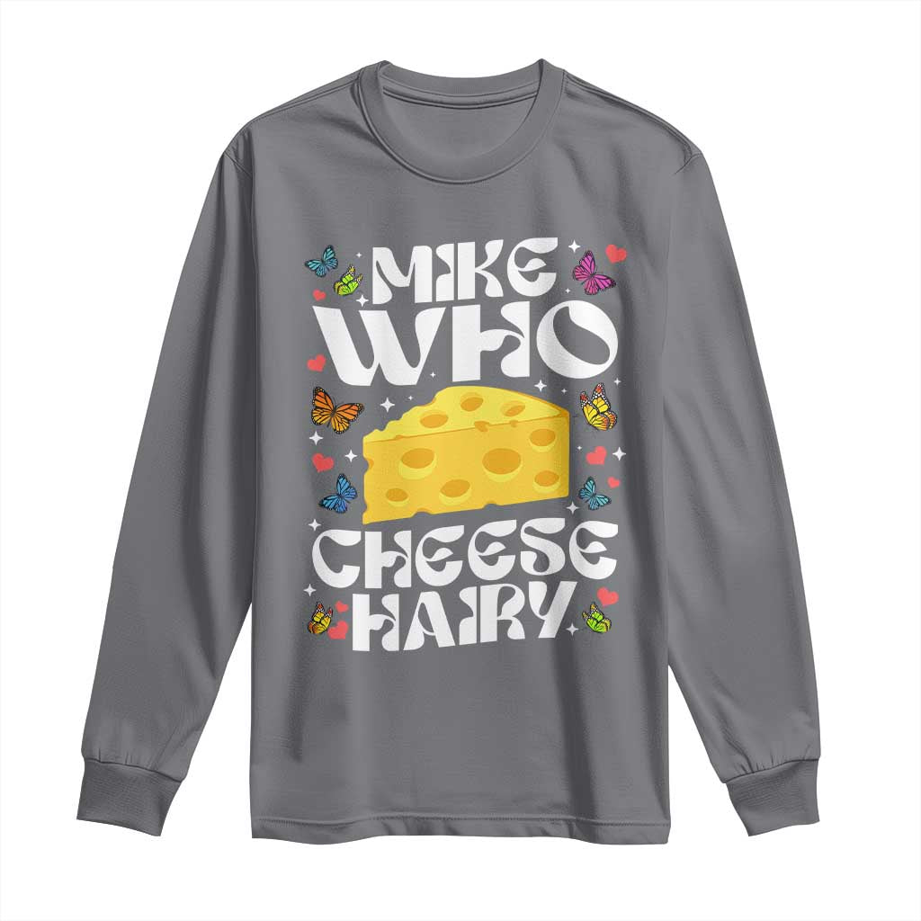 Funny Mike Who Cheese Hairy Long Sleeve Shirt Inappropriate Adult Humor - Wonder Print Shop
